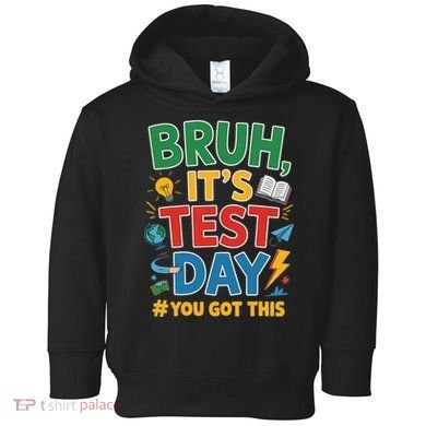 Bruh Its Test Day You Got This Staar Test Testing Teacher Toddler Hoodie