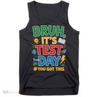 Bruh Its Test Day You Got This Staar Test Testing Teacher Tank Top thumb 0