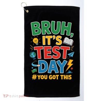 Bruh Its Test Day You Got This Staar Test Testing Teacher Golf Towel