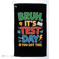 Bruh Its Test Day You Got This Staar Test Testing Teacher Golf Towel thumb 0