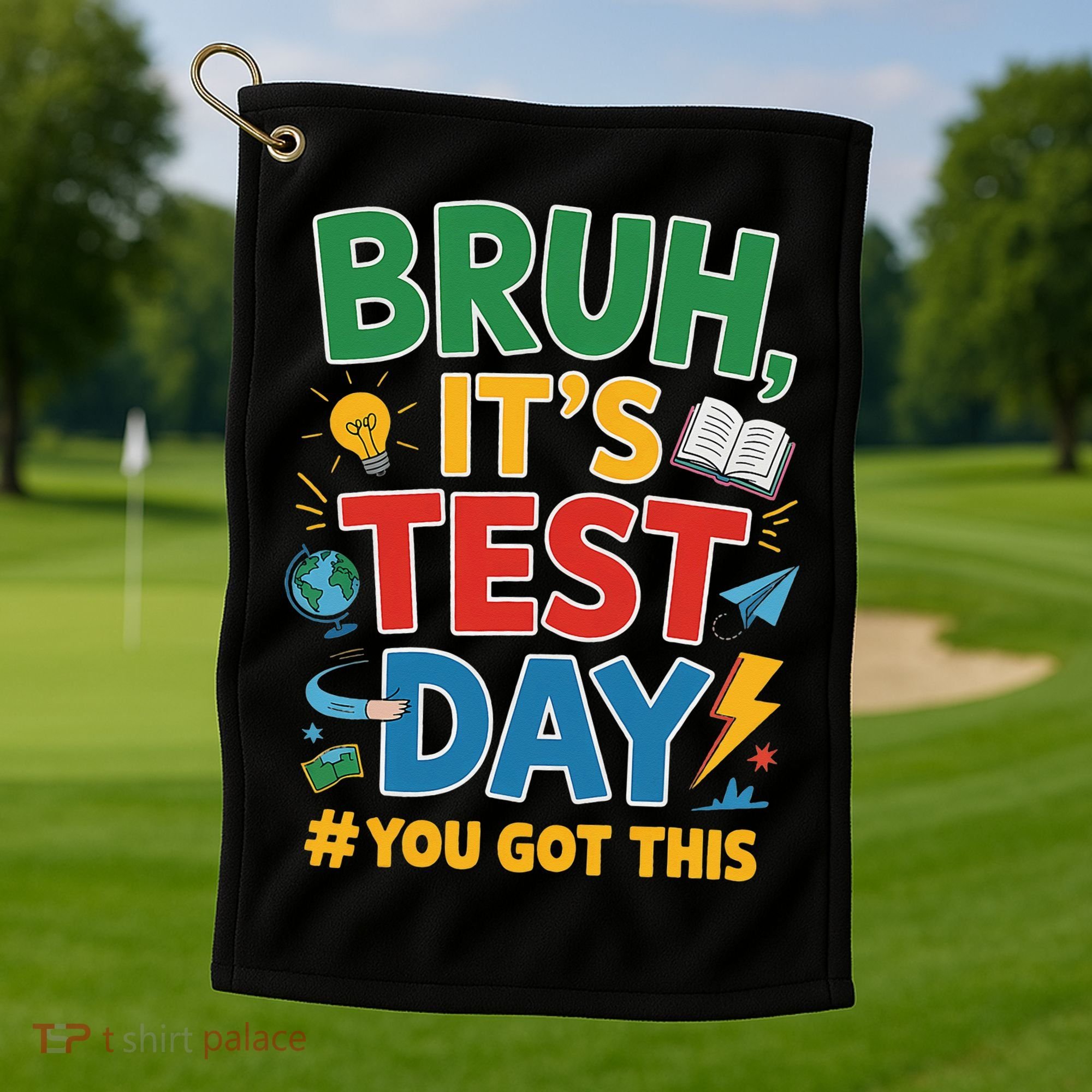 Bruh Its Test Day You Got This Staar Test Testing Teacher Golf Towel