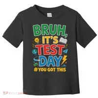 Bruh Its Test Day You Got This Staar Test Testing Teacher Toddler T-Shirt thumb 0