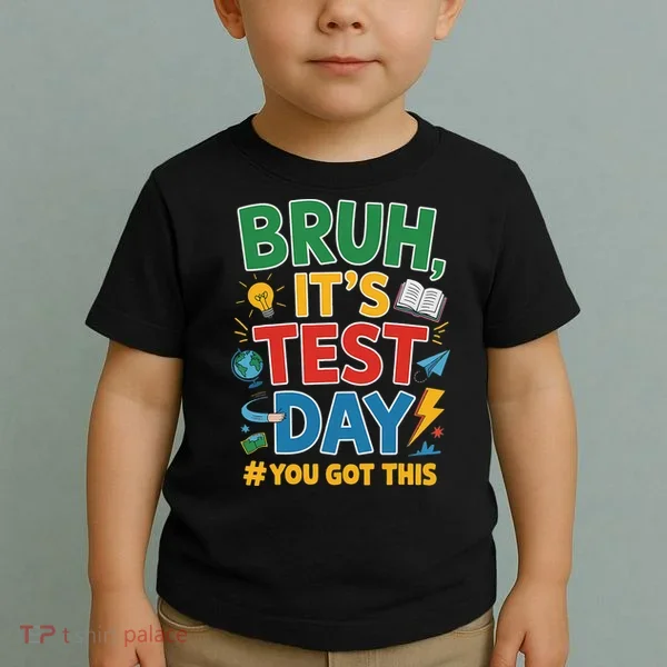 Bruh Its Test Day You Got This Staar Test Testing Teacher Toddler T-Shirt
