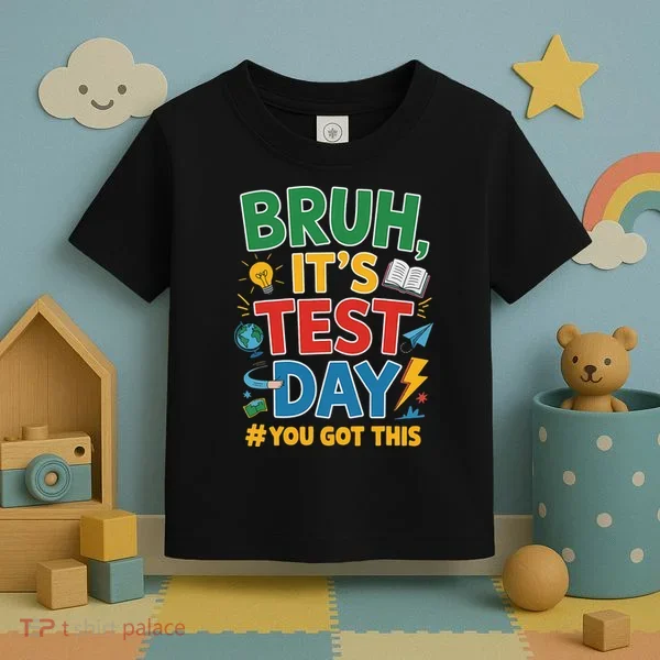 Bruh Its Test Day You Got This Staar Test Testing Teacher Toddler T-Shirt