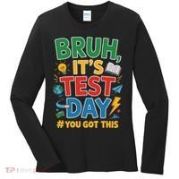Bruh Its Test Day You Got This Staar Test Testing Teacher Women's Long Sleeve Shirt thumb 0