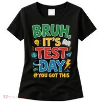 Bruh Its Test Day You Got This Staar Test Testing Teacher Women's T-Shirt thumb 0