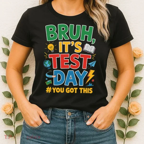 Bruh Its Test Day You Got This Staar Test Testing Teacher Women's T-Shirt