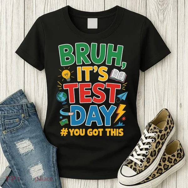 Bruh Its Test Day You Got This Staar Test Testing Teacher Women's T-Shirt