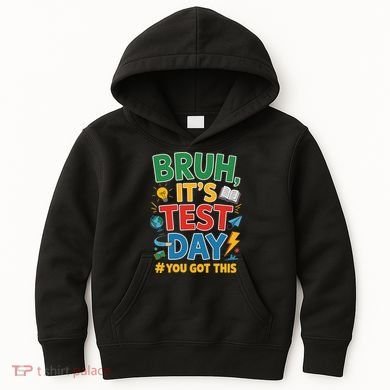 Bruh Its Test Day You Got This Staar Test Testing Teacher Kids Hoodie