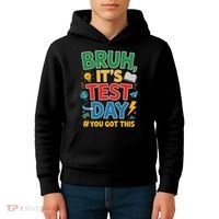 Bruh Its Test Day You Got This Staar Test Testing Teacher Kids Hoodie thumb 4