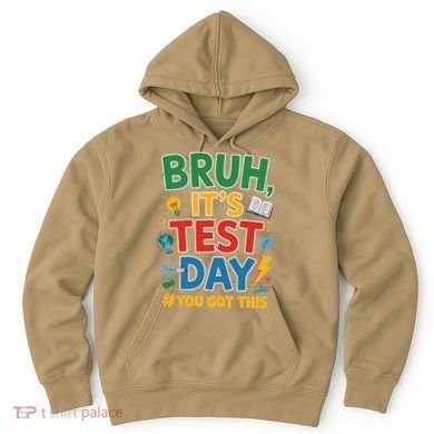 Bruh Its Test Day You Got This Staar Test Testing Teacher Hoodie