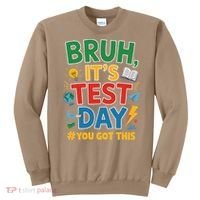Bruh Its Test Day You Got This Staar Test Testing Teacher Sweatshirt thumb 0