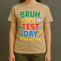 Bruh Its Test Day You Got This Staar Test Testing Teacher T-Shirt thumb 4