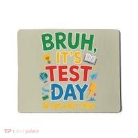 Bruh Its Test Day You Got This Staar Test Testing Teacher Mousepad thumb 0