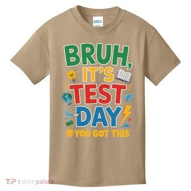 Bruh Its Test Day You Got This Staar Test Testing Teacher Kids T-Shirt