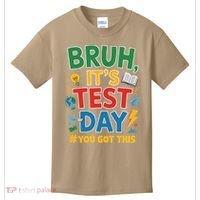Bruh Its Test Day You Got This Staar Test Testing Teacher Kids T-Shirt thumb 0