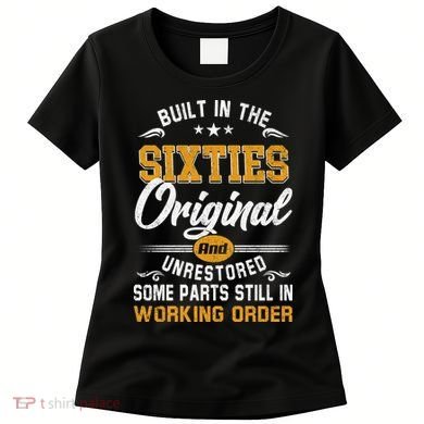 Built In The Sixties Original And Unrestored Women's T-Shirt