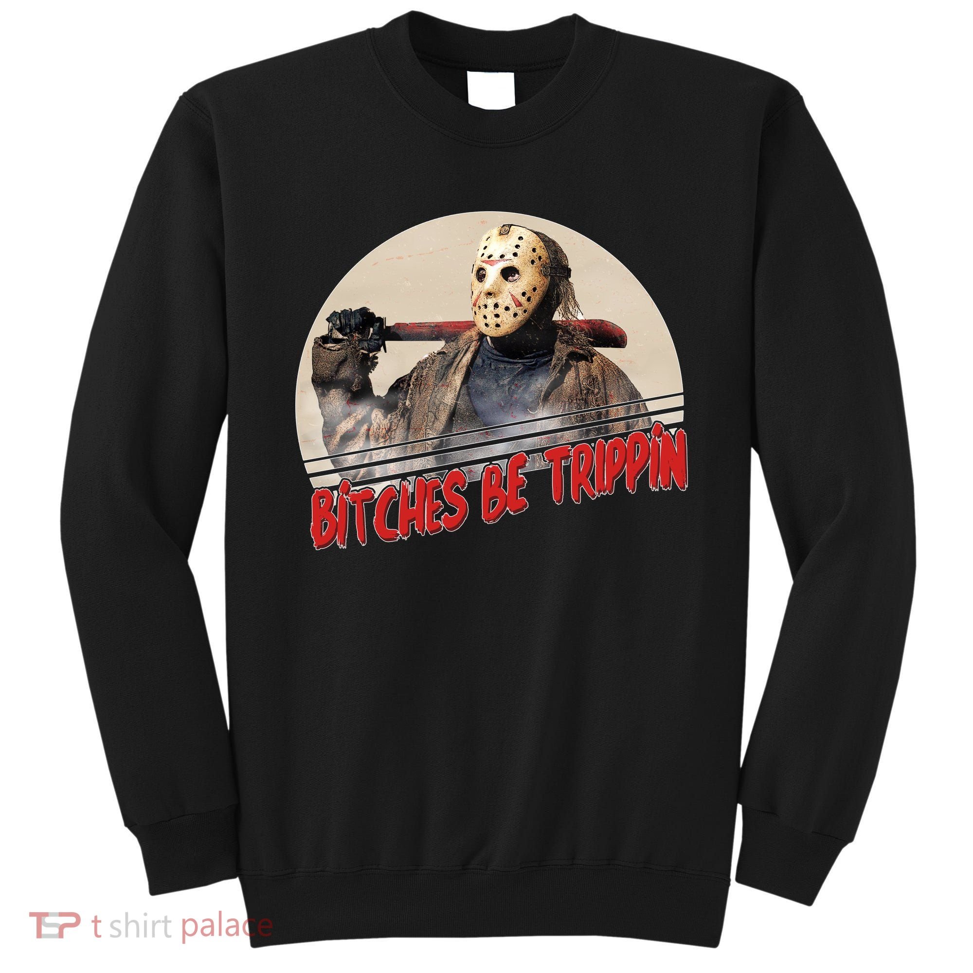 Bitches Be Trippin Horror Movie Fan Sweatshirt