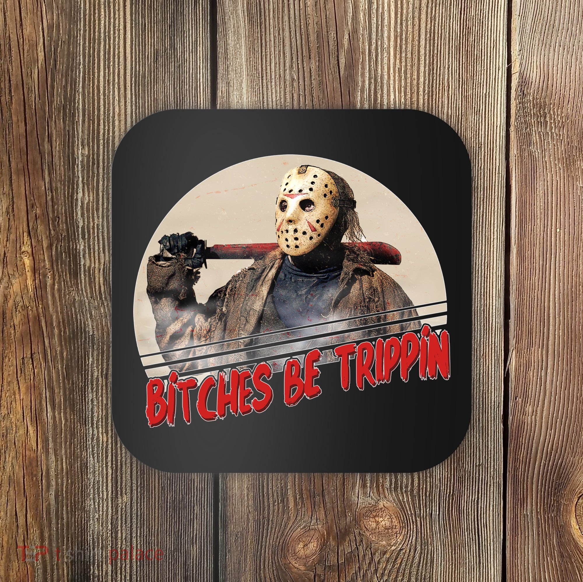 Bitches Be Trippin Horror Movie Fan Coaster