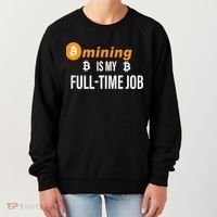 Bitcoin Mining Is My Full Time Job Women's Sweatshirt thumb 0