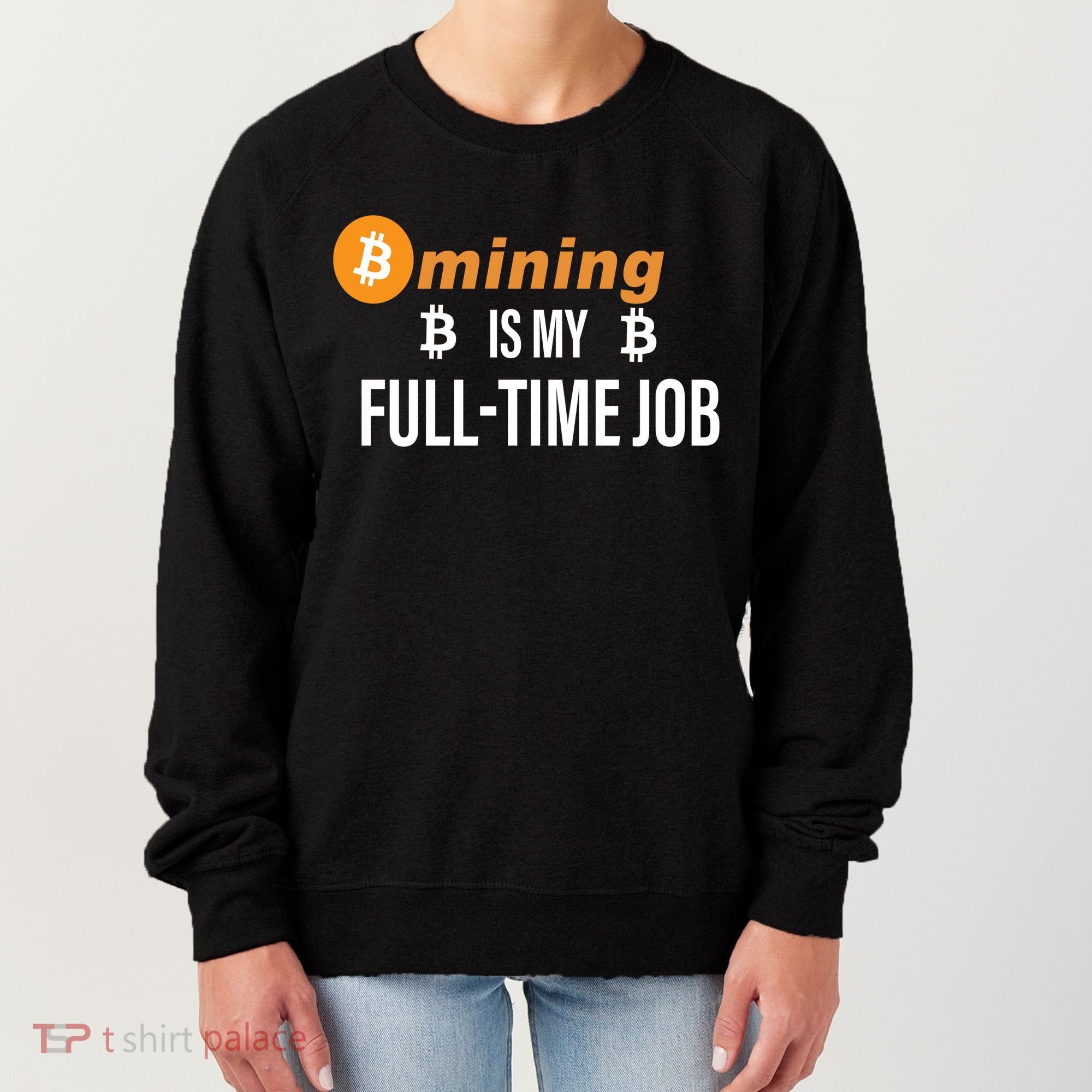 Bitcoin Mining Is My Full Time Job Women's Sweatshirt