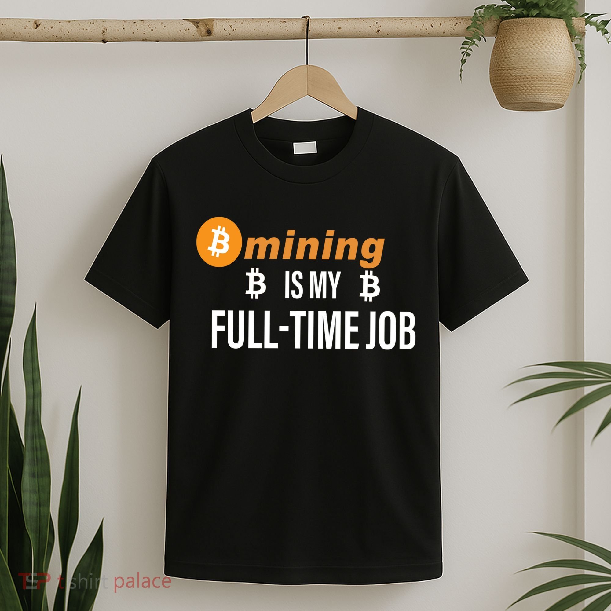 Bitcoin Mining Is My Full Time Job T-Shirt
