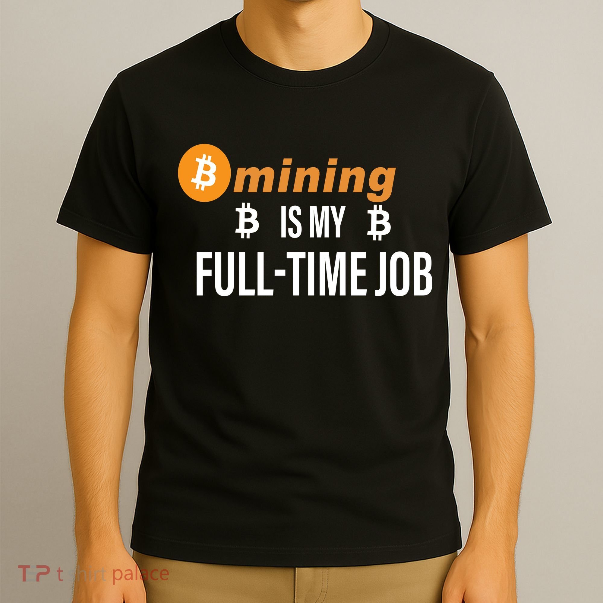 Bitcoin Mining Is My Full Time Job T-Shirt
