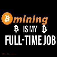 Bitcoin Mining Is My Full Time Job T-Shirt thumb 7