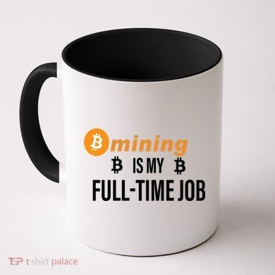 Bitcoin Mining Is My Full Time Job Coffee Mug