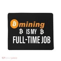 Bitcoin Mining Is My Full Time Job Mousepad thumb 0