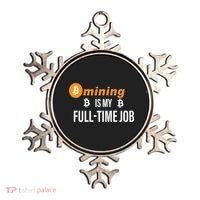 Bitcoin Mining Is My Full Time Job Ornament thumb 0
