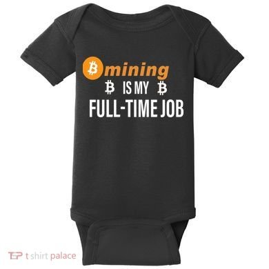 Bitcoin Mining Is My Full Time Job Baby Bodysuit