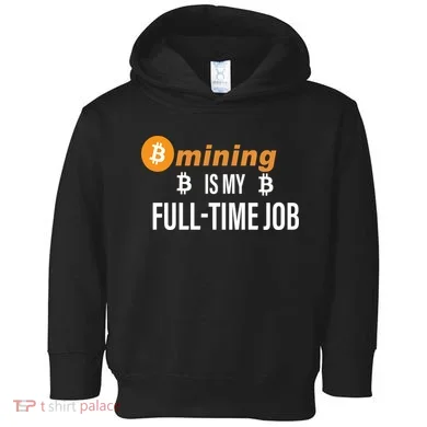 Bitcoin Mining Is My Full Time Job Toddler Hoodie