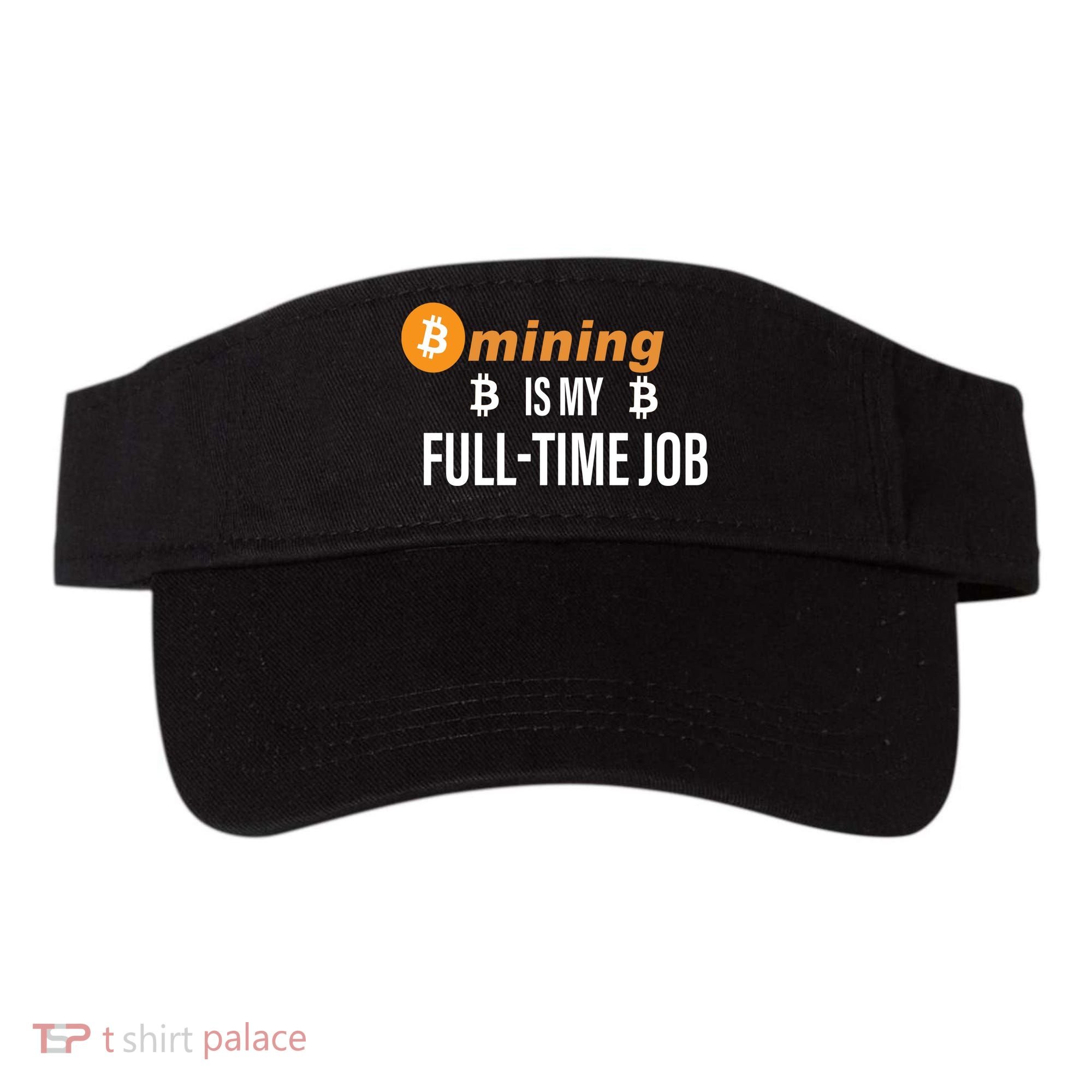 Bitcoin Mining Is My Full Time Job Visor