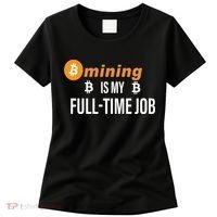 Bitcoin Mining Is My Full Time Job Women's T-Shirt thumb 0