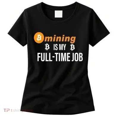 Bitcoin Mining Is My Full Time Job Women's T-Shirt