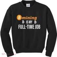 Bitcoin Mining Is My Full Time Job Kids Sweatshirt thumb 0