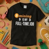 Bitcoin Mining Is My Full Time Job Kids T-Shirt thumb 3