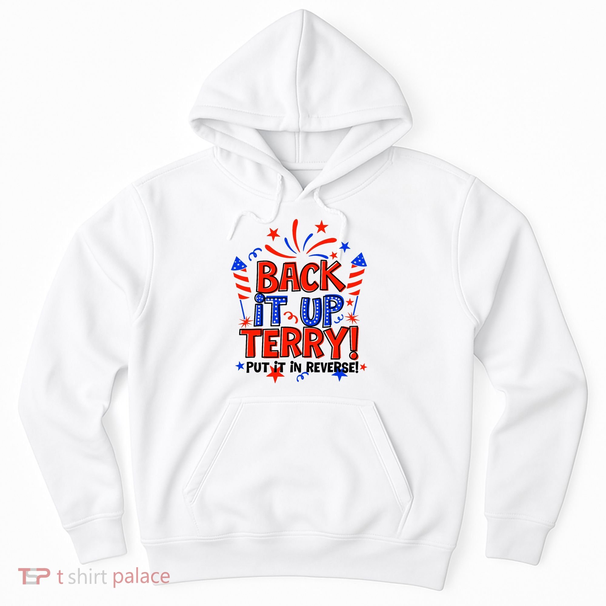 Back It Up Terry Put It In Reverse 4th Of July Fireworks Hoodie
