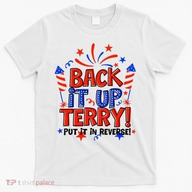 Back It Up Terry Put It In Reverse 4th Of July Fireworks T-Shirt