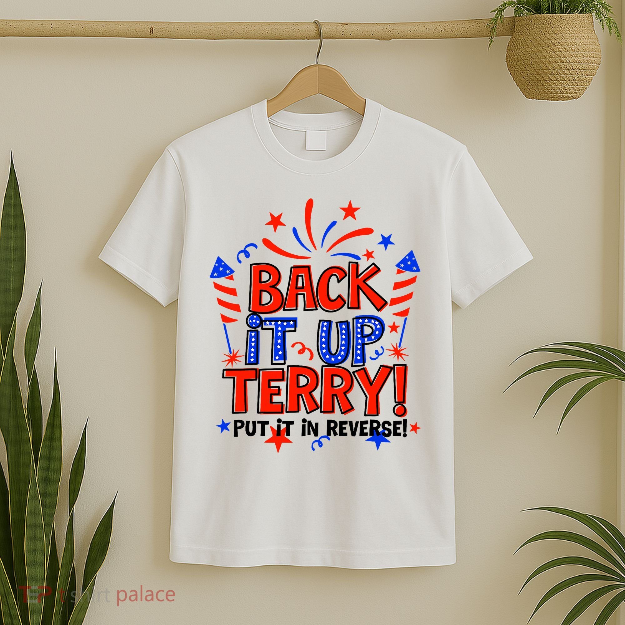Back It Up Terry Put It In Reverse 4th Of July Fireworks T-Shirt