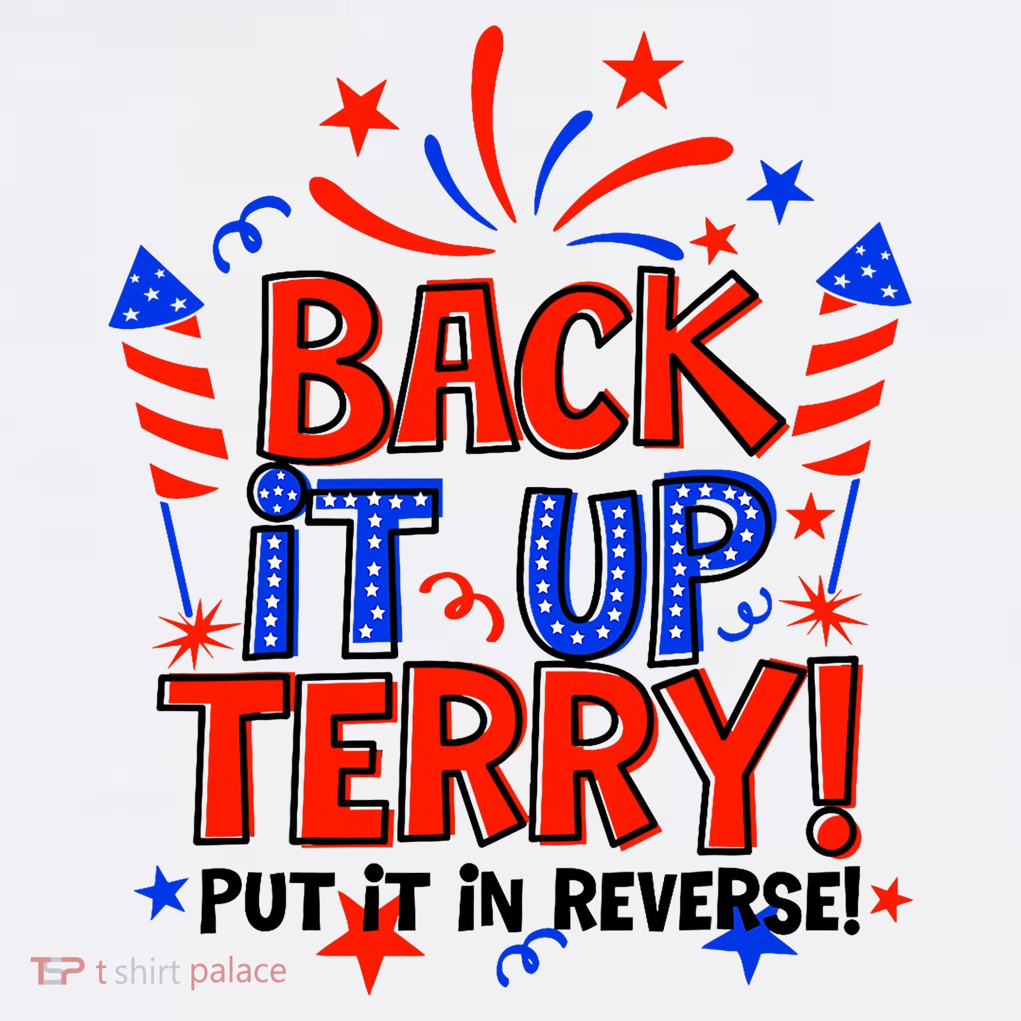 Back It Up Terry Put It In Reverse 4th Of July Fireworks T-Shirt