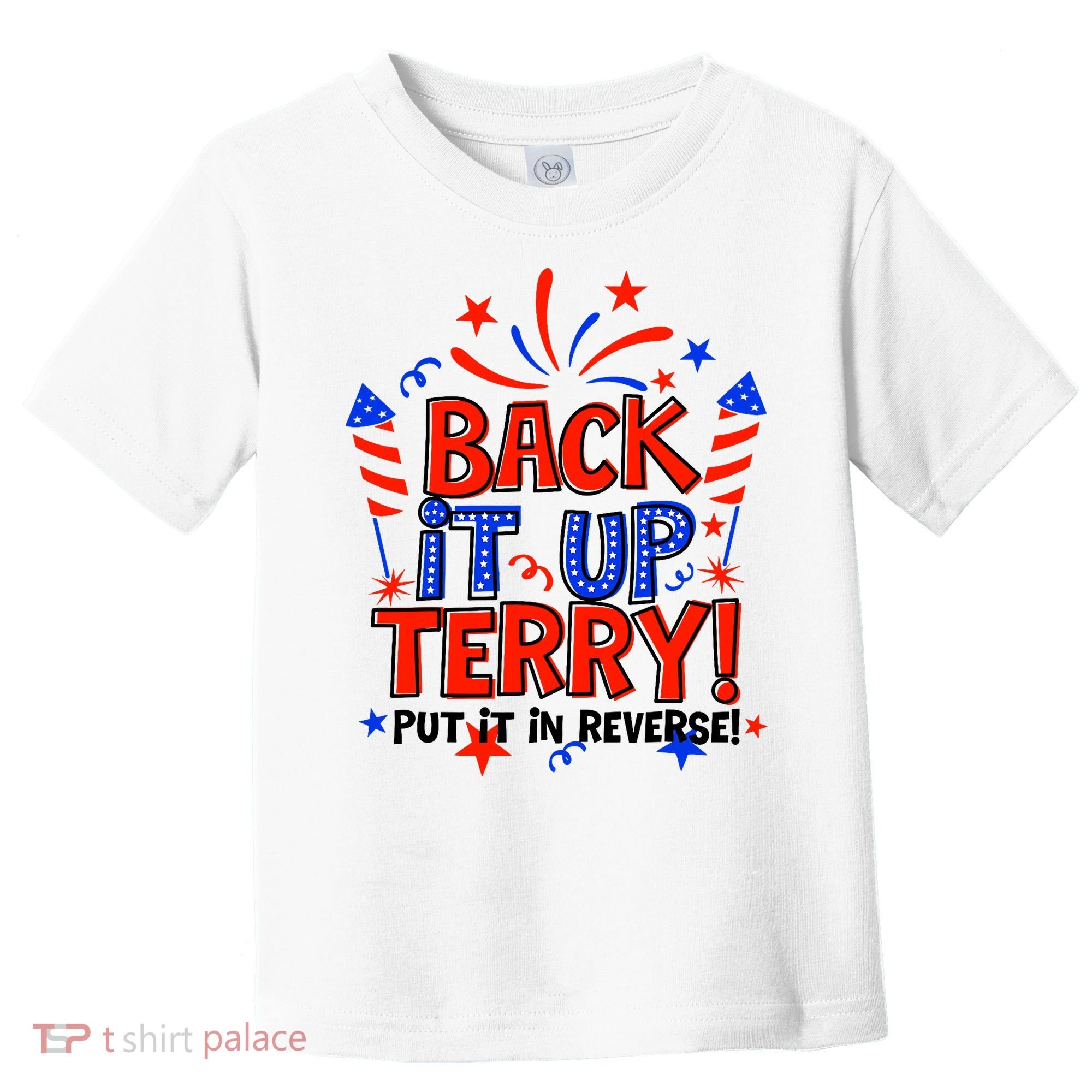 Back It Up Terry Put It In Reverse 4th Of July Fireworks Toddler T-Shirt