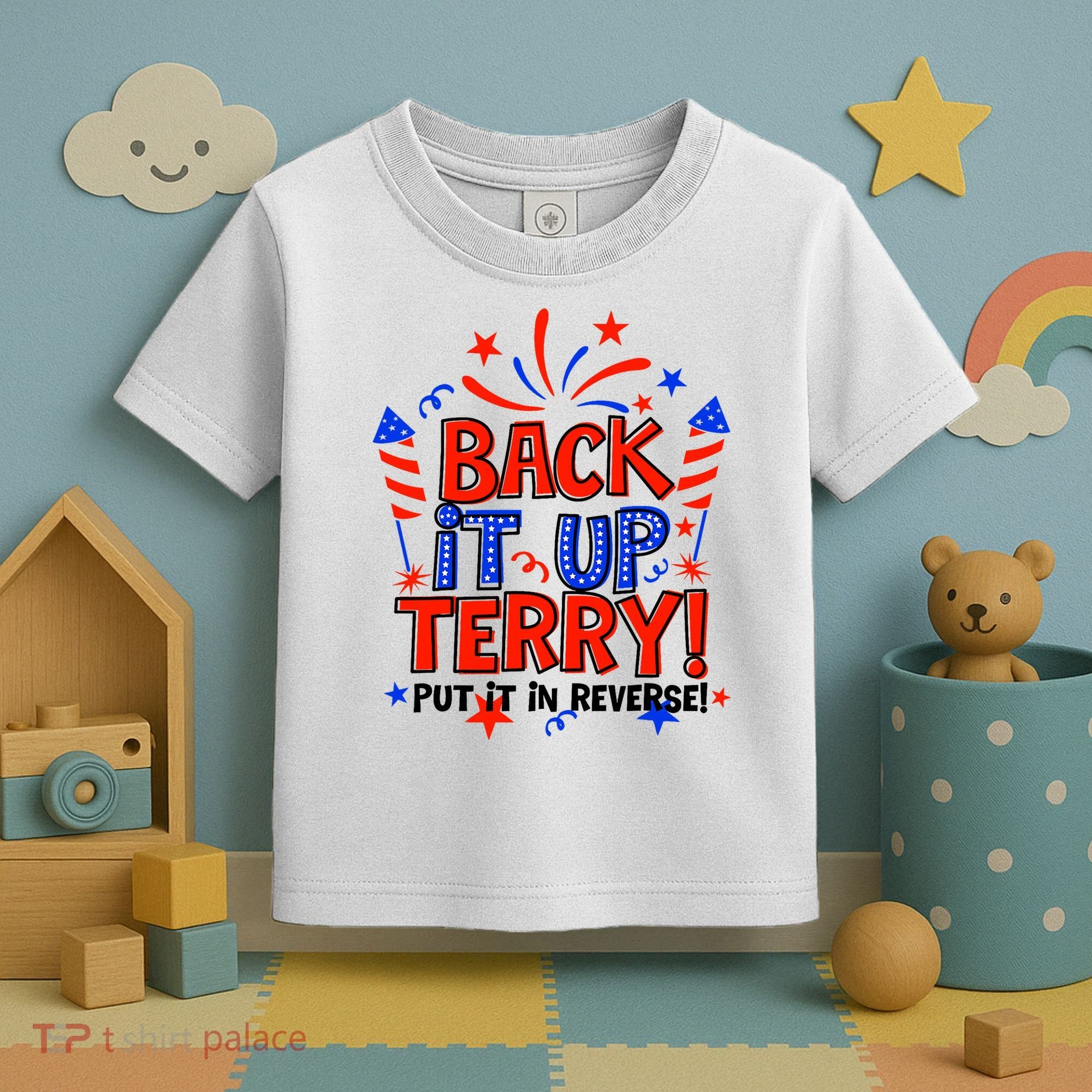 Back It Up Terry Put It In Reverse 4th Of July Fireworks Toddler T-Shirt