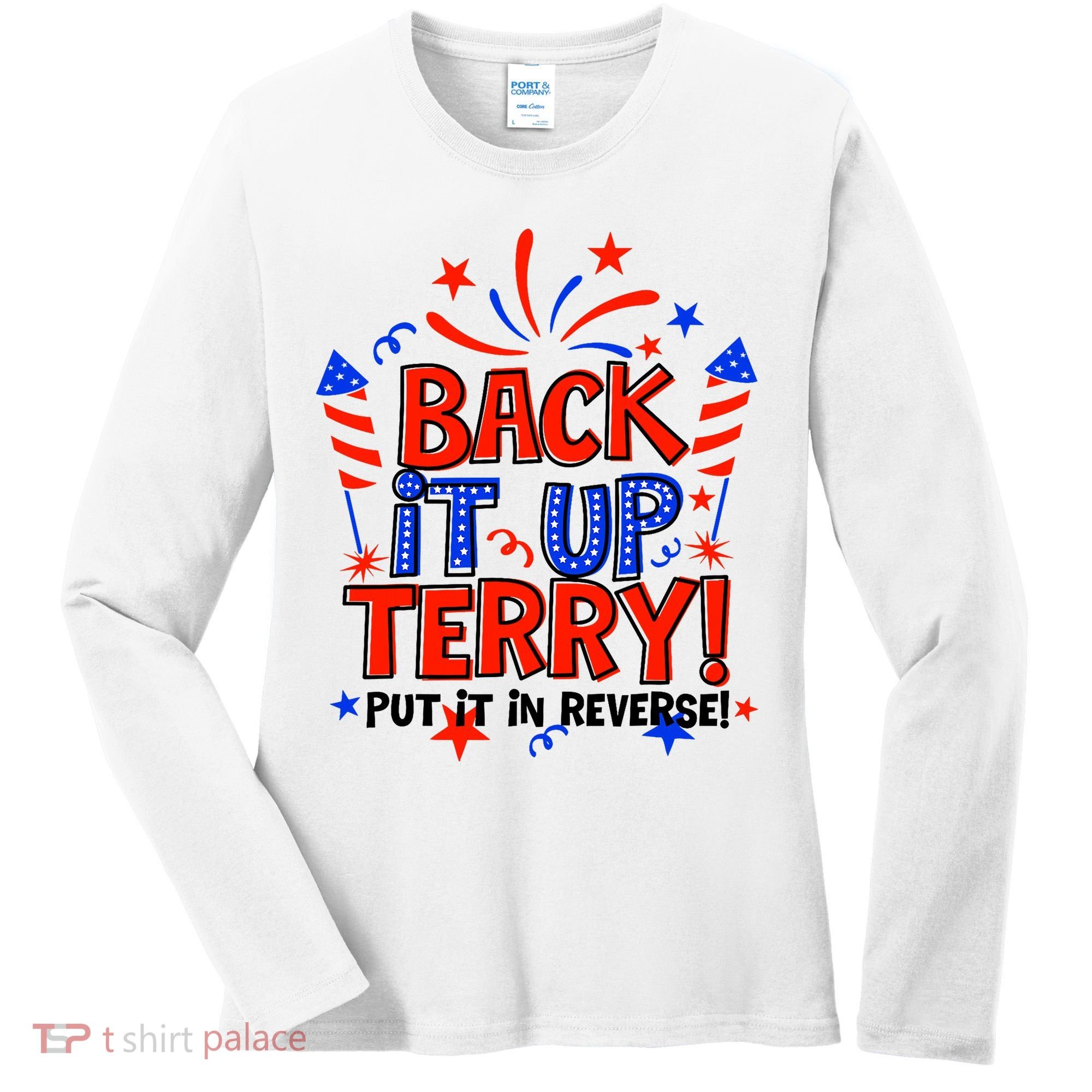 Back It Up Terry Put It In Reverse 4th Of July Fireworks Women's Long Sleeve Shirt
