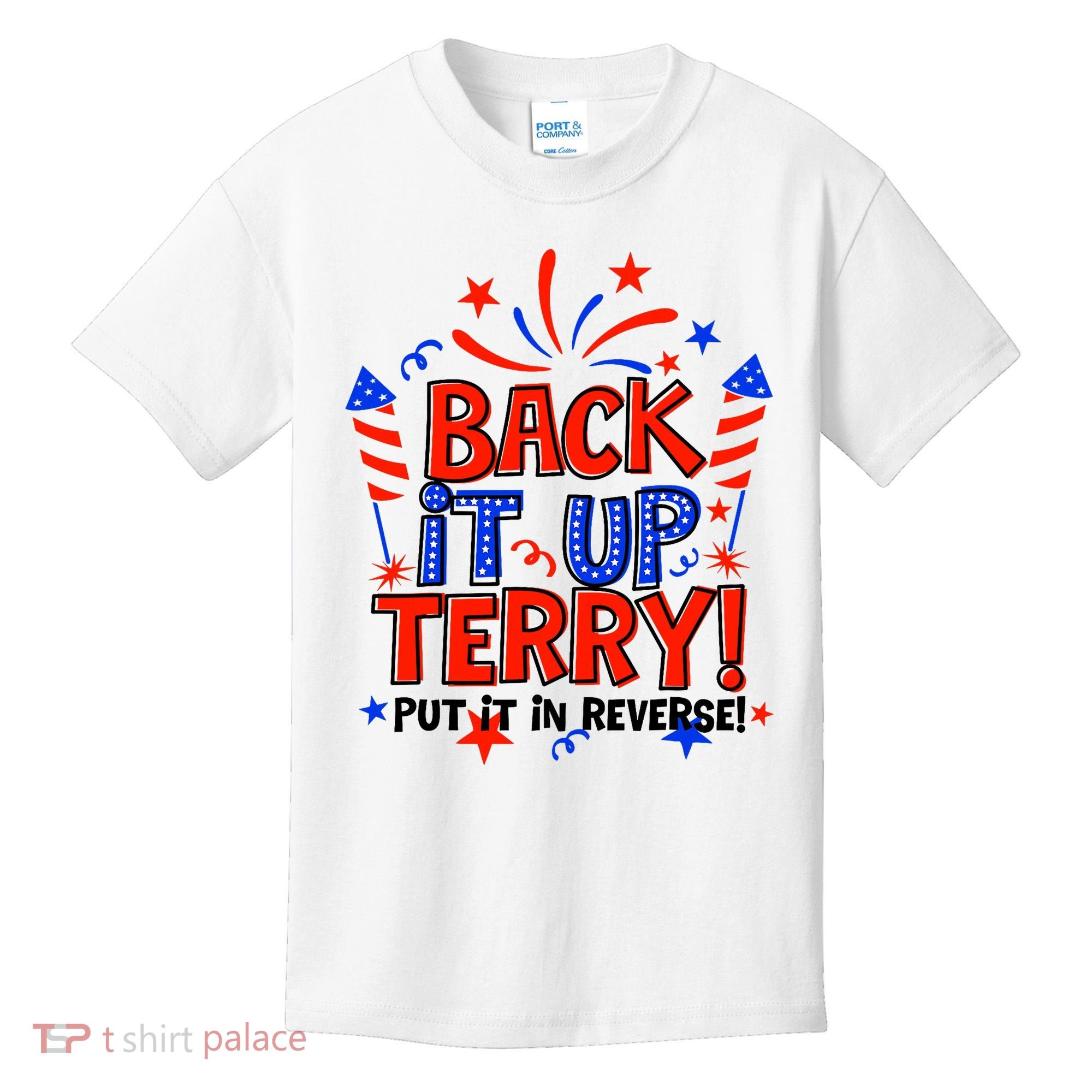Back It Up Terry Put It In Reverse 4th Of July Fireworks Kids T-Shirt