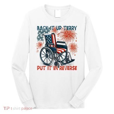 Back It Up Terry Put It In Reverse Fireworks Fun 4th Of July Long Sleeve Shirt