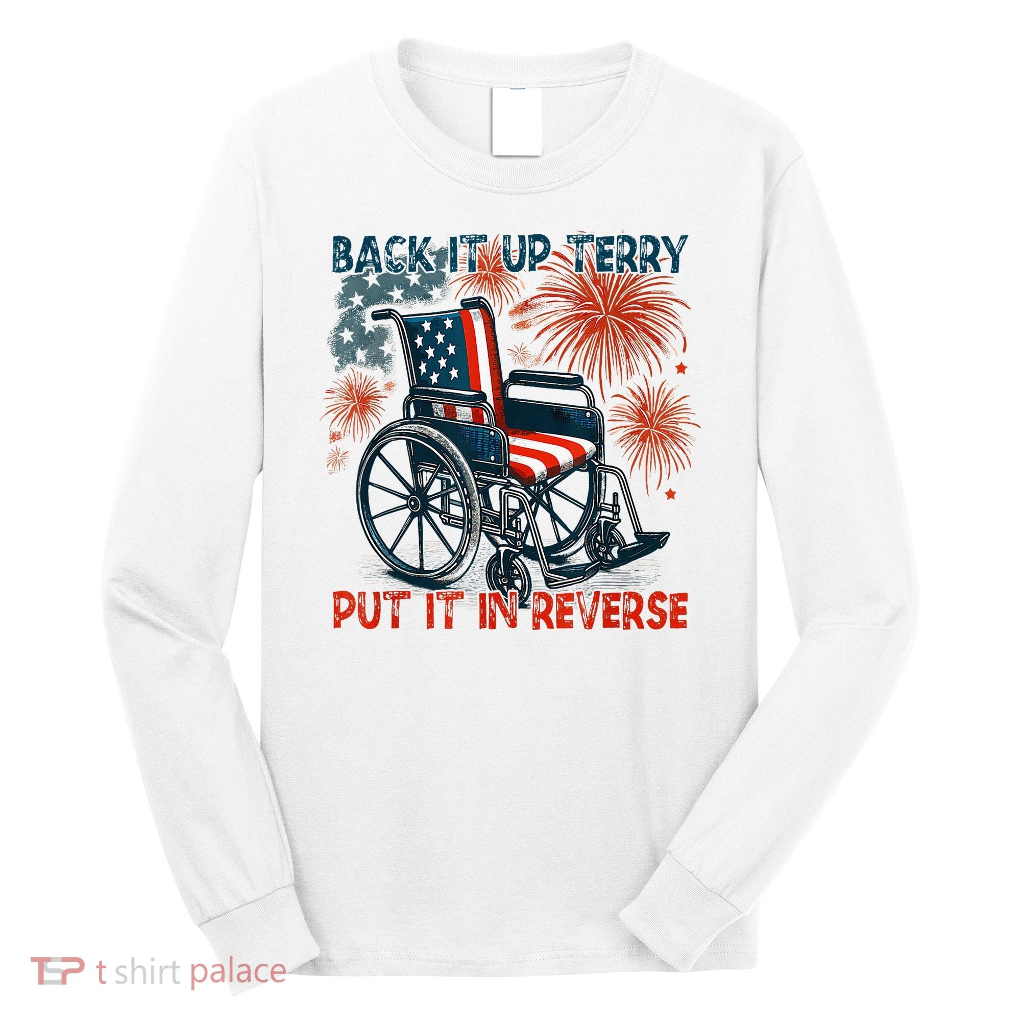 Back It Up Terry Put It In Reverse Fireworks Fun 4th Of July Long Sleeve Shirt