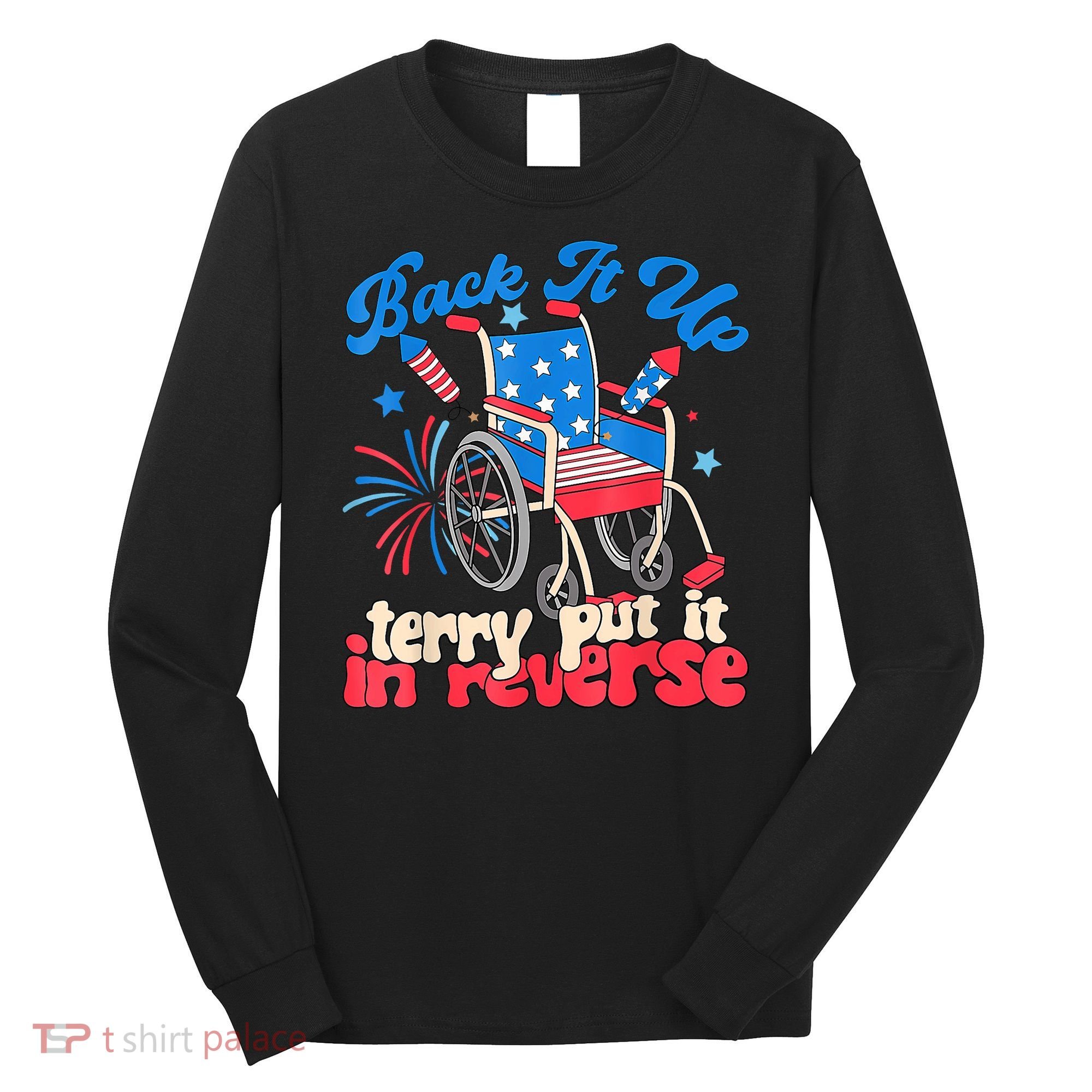 Back It Up Terry Put It In Reverse Firework 4th Of July Long Sleeve Shirt