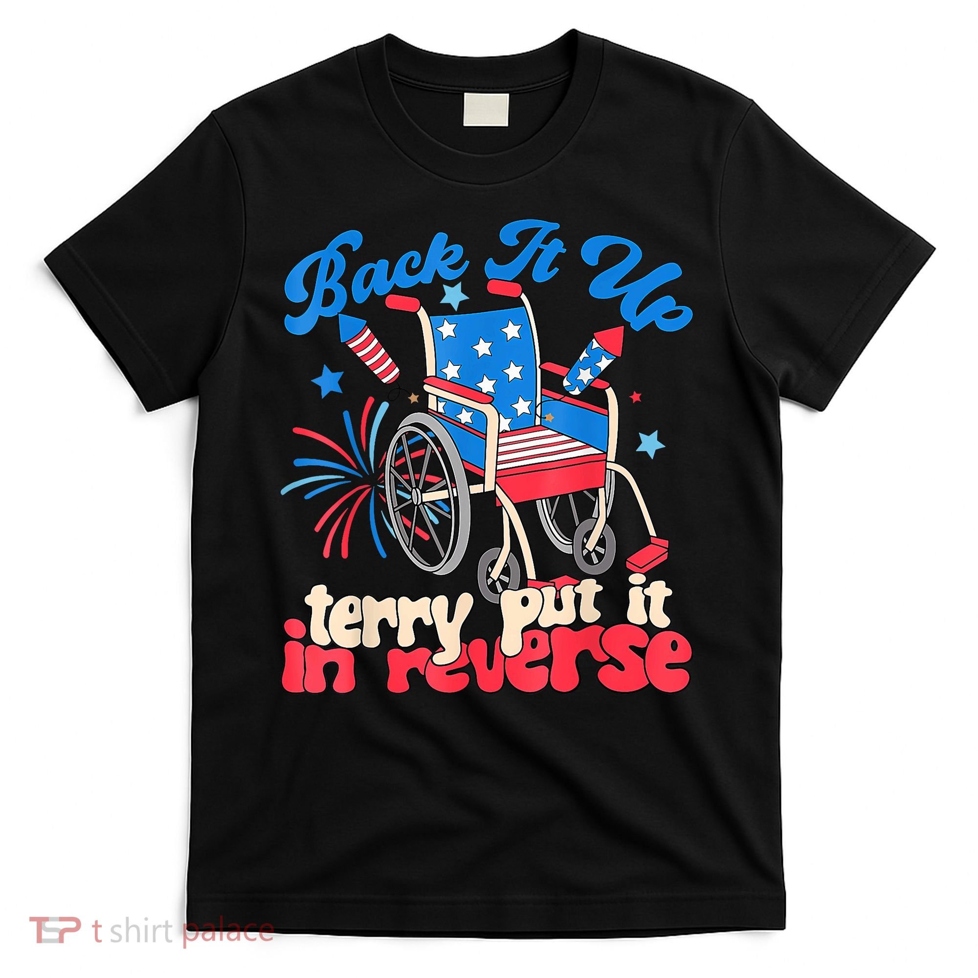 Back It Up Terry Put It In Reverse Firework 4th Of July T-Shirt